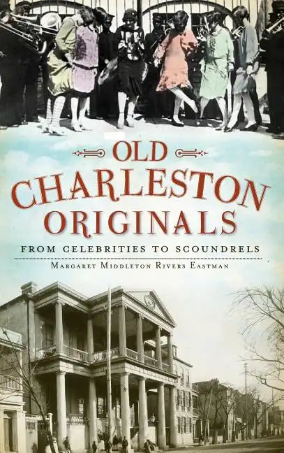 Old Charleston Originals: From Celebrities to Scoundrels - Hardcover