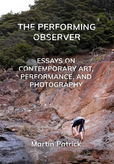 The Performing Observer: Essays on Contemporary Art, Performance, and Photography - Paperback