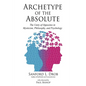 Archetype of the Absolute: The Unity of Opposites in Mysticism, Philosophy, and Psychology - Paperback
