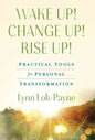 Wake Up! Change Up! Rise Up!: Practical Tools for Personal Transformation - Hardcover