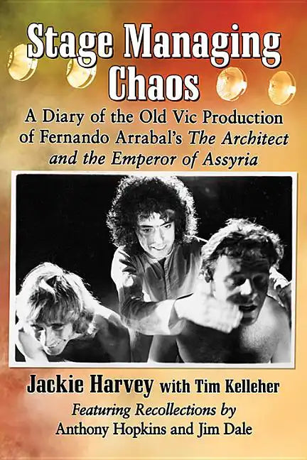 Stage Managing Chaos: A Diary of the Old Vic Production of Fernando Arrabal's the Architect and the Emperor of Assyria - Paperback