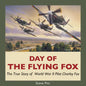 Day of the Flying Fox: The True Story of World War II Pilot Charley Fox - Paperback
