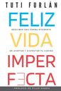 Feliz Vida Imperfecta: Descubre una forma diferente de aceptar y disfrutar tu camino - Paperback