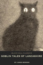 Goblin Tales of Lancashire: Short Stories of Spectres, Goblins and The Supernatural: Victorian English Literature - Paperback
