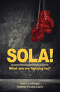 Sola!: What are we fighting for? - Paperback