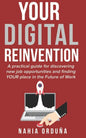 Your Digital Reinvention: A practical guide for discovering new job opportunities and finding YOUR place in the Future of Work - Paperback