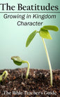 The Beatitudes: Growing in Kingdom Character - Paperback