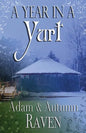 A Year in a Yurt: An Adventurous Memoir of Off-Grid Living Full of Practical Advice - Paperback