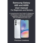 Samsung Galaxy A05 and A05S User manual For Beginners and Seniors: A comprehensive User Guide For Beginners and Seniors to explore the multifaceted ca - Paperback