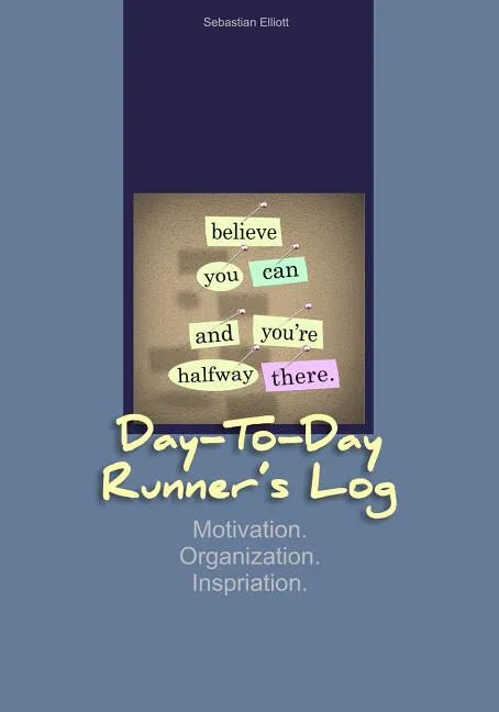 Day-to-Day Runner's Log: Motivation. Organization. Inspiration. - Paperback