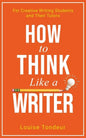 How to Think Like a Writer: For Creative Writing Students and Their Tutors - Paperback