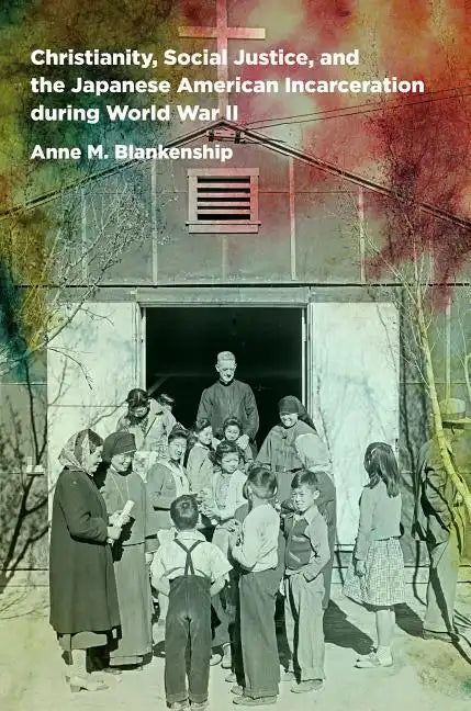 Christianity, Social Justice, and the Japanese American Incarceration during World War II - Paperback