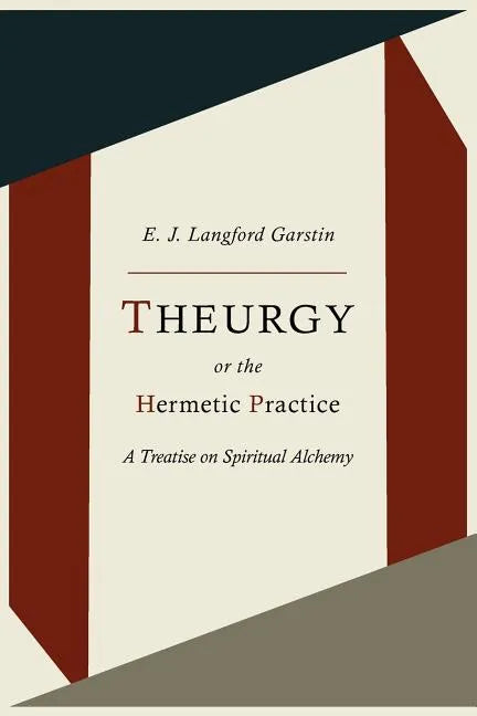 Theurgy, or the Hermetic Practice; A Treatise on Spiritual Alchemy - Paperback
