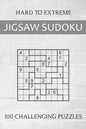 Hard to Extreme Jigsaw Sudoku - 100 Challenging Puzzles: Irregular Sudoku Puzzle Book for Adults - Extremely Difficult Sudoku Variant for Advanced Pla - Paperback