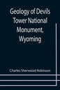 Geology of Devils Tower National Monument, Wyoming; A Contribution to General Geology - Paperback