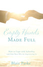 Empty Hands Made Full: How to Cope with Infertility (and Help Those Who Are Experiencing It) - Paperback