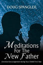 Meditations for the New Father: Christian Encouragement During Your Child's First Year - Paperback