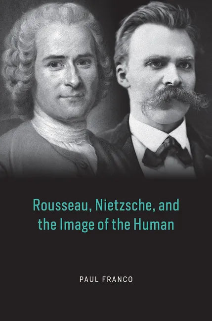 Rousseau, Nietzsche, and the Image of the Human - Hardcover