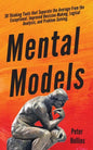 Mental Models: 30 Thinking Tools that Separate the Average From the Exceptional. Improved Decision-Making, Logical Analysis, and Problem-Solving. - Paperback