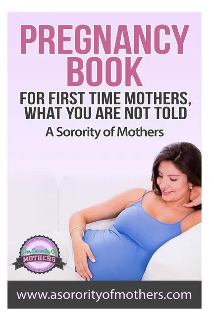 Pregnancy Book: For First Time Mothers, What You Are Not Told - Paperback
