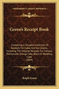 Green's Receipt Book: Containing a Valuable Collection of Receipts for Cakes and Ice Creams, Including the Original Receipts for Famous Port - Paperback
