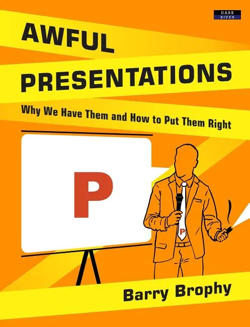 Awful Presentations: Why We Have Them and How to Put Them Right - Paperback