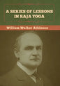 A Series of Lessons in Raja Yoga - Hardcover