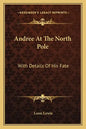 Andree at the North Pole: With Details of His Fate - Paperback
