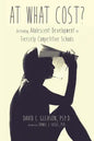 At What Cost?: Defending Adolescent Development in Fiercely Competitive Schools - Paperback