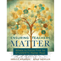 Ensuring Teachers Matter: Where to Focus First So Students Matter Most (the Research-Based Concept of Mattering and How Teachers Benefit When They Fee - Paperback