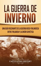 La Guerra de Invierno: Una guía fascinante de la guerra ruso-finlandesa entre Finlandia y la Unión Soviética - Hardcover