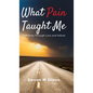 What Pain Taught Me: A Journey Through Loss and Failure - Hardcover