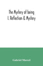 The mystery of being I. Reflection & Mystery - Paperback