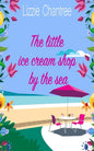 The little ice cream shop by the sea: An English romance, full of humour, family life and second chances at love - Paperback