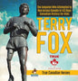 Terry Fox - The Amputee Who Attempted to Run Across Canada in 143 Days Canadian History for Kids True Canadian Heroes - Hardcover