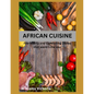 African Cuisine: cookbook recipes simply, easy, joyful, kitchen west african, south african food home cooked, black history traditional - Paperback