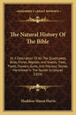 The Natural History of the Bible: Or a Description of All the Quadrupeds, Birds, Fishes, Reptiles, and Insects, Trees, Plants, Flowers, Gums, and Prec - Paperback