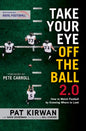 Take Your Eye Off the Ball 2.0: How to Watch Football by Knowing Where to Look - Paperback