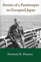 Stories of a Paratrooper in Occupied Japan: A Clerk and Paratrooper in the 11th Airborne Division in Sendai, Japan in 1946-47 after WW II. - Paperback