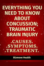 Everything you need to know about Concussion - Traumatic Brain Injury: Causes, Symptoms, Treatment - Paperback