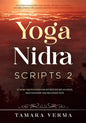Yoga Nidra Scripts 2: More Meditations for Effortless Relaxation, Rejuvenation and Reconnection - Paperback