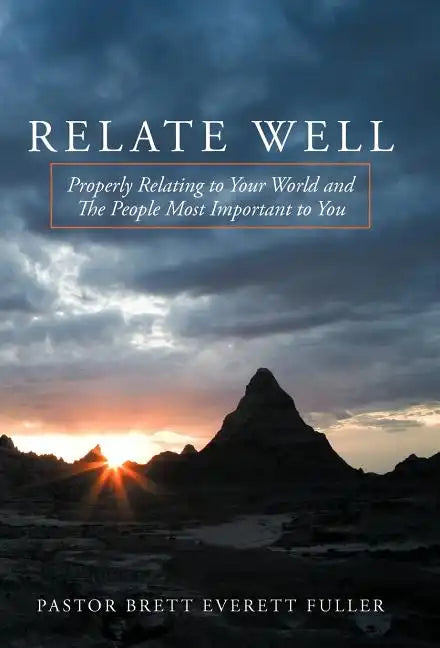 Relate Well: Properly Relating to Your World and the People Most Important to You - Hardcover