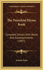 The Parochial Hymn Book: Complete Edition, with Words and Accompaniments (1897) - Hardcover