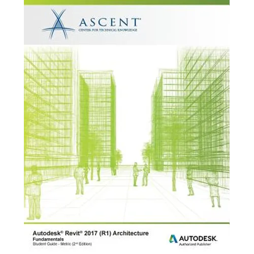 Autodesk Revit 2017 (R1) Architecture: Fundamentals - Metric: Autodesk Authorized Publisher - Paperback