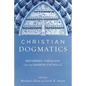 Christian Dogmatics: Reformed Theology for the Church Catholic - Paperback