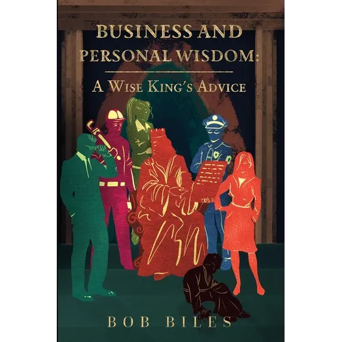 Business and Personal Wisdom: A Wise King's Advice - Paperback