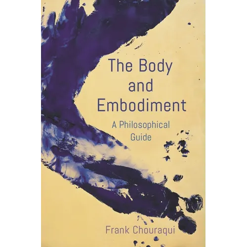 The Body and Embodiment: A Philosophical Guide - Paperback