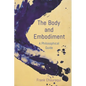 The Body and Embodiment: A Philosophical Guide - Paperback