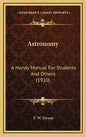 Astronomy: A Handy Manual for Students and Others (1910) - Hardcover
