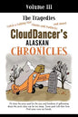 CloudDancer's Alaskan Chronicles, Volume III: The Tragedies - Paperback